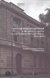 EVOCAR PARA NO OLVIDAD A 100 AÑOS DE LA CREACIÓN DE LA SECRETARIA DE EDUCACIÓN PUBLICA (1921-2021)