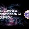 “EL CÓMPUTO CIENTÍFICO EN LA QUÍMICA”
